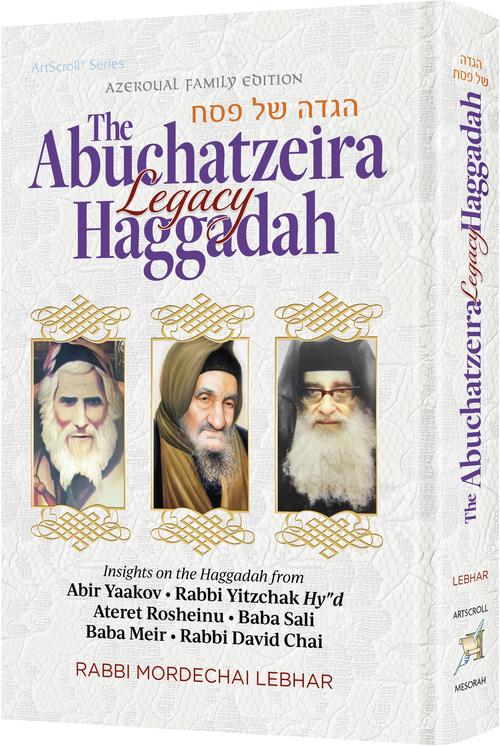 The Abuchatzeira Legacy Haggadah - Rabbi Mordechai Lebhar